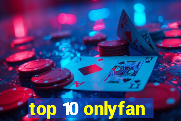 top 10 onlyfan